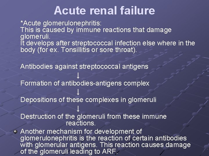 Acute renal failure *Acute glomerulonephritis: This is caused by immune reactions that damage glomeruli.