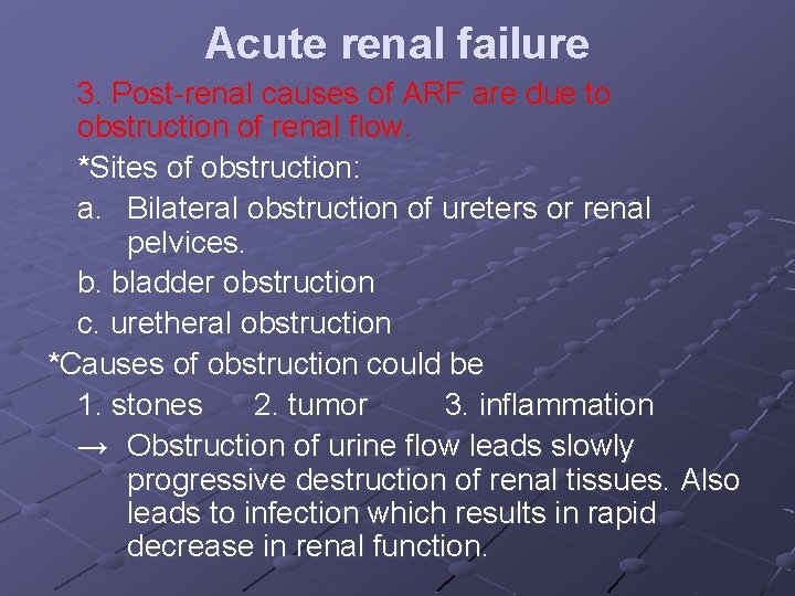 Acute renal failure 3. Post-renal causes of ARF are due to obstruction of renal