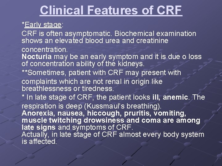 Clinical Features of CRF *Early stage: CRF is often asymptomatic. Biochemical examination shows an