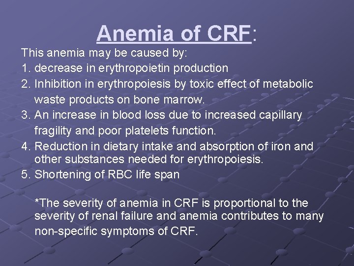 Anemia of CRF: This anemia may be caused by: 1. decrease in erythropoietin production
