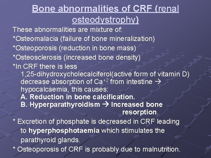 Bone abnormalities of CRF (renal osteodystrophy) These abnormalities are mixture of: *Osteomalacia (failure of