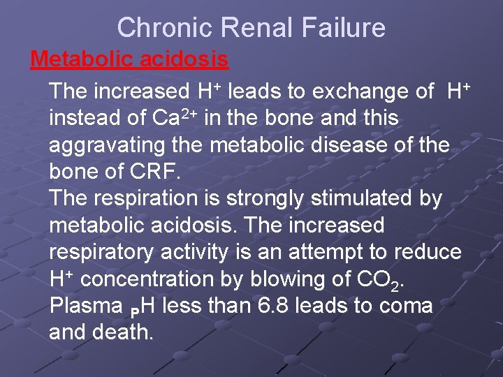 Chronic Renal Failure Metabolic acidosis The increased H+ leads to exchange of H+ instead