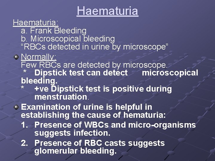 Haematuria: a. Frank Bleeding b. Microscopical bleeding “RBCs detected in urine by microscope” Normally: