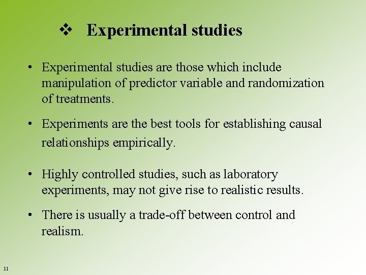 v Experimental studies • Experimental studies are those which include manipulation of predictor variable