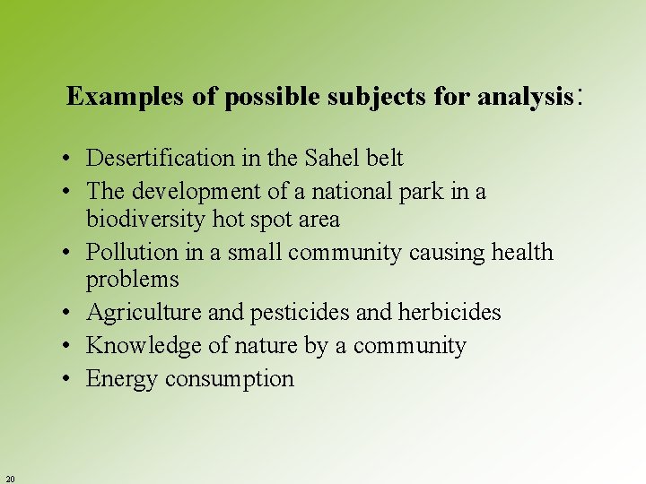 Examples of possible subjects for analysis: • Desertification in the Sahel belt • The