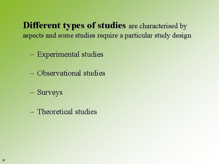 Different types of studies are characterised by aspects and some studies require a particular