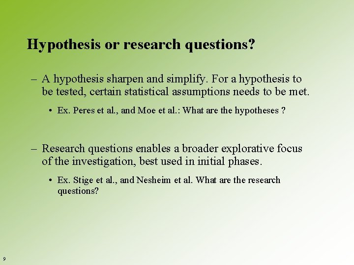Hypothesis or research questions? – A hypothesis sharpen and simplify. For a hypothesis to
