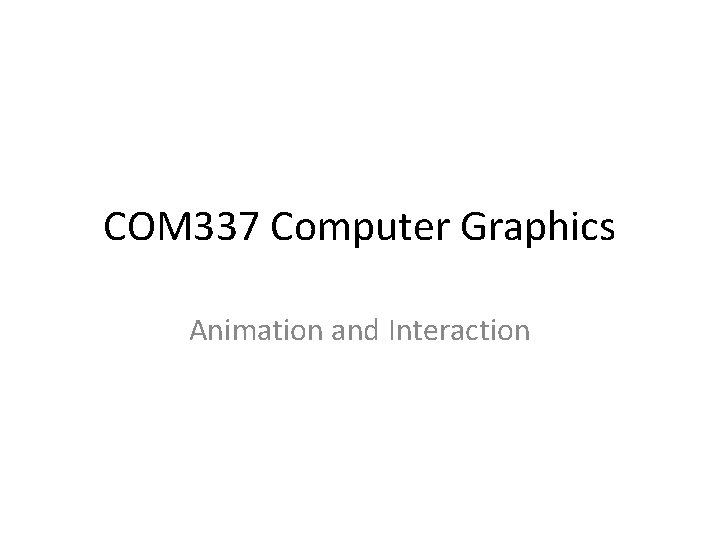COM 337 Computer Graphics Animation and Interaction 