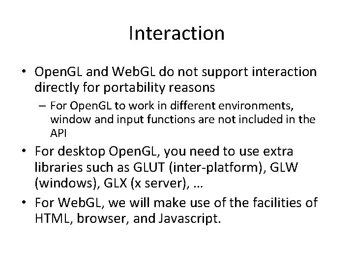 Interaction • Open. GL and Web. GL do not support interaction directly for portability