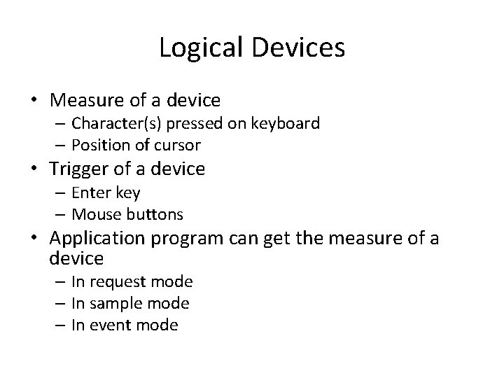 Logical Devices • Measure of a device – Character(s) pressed on keyboard – Position