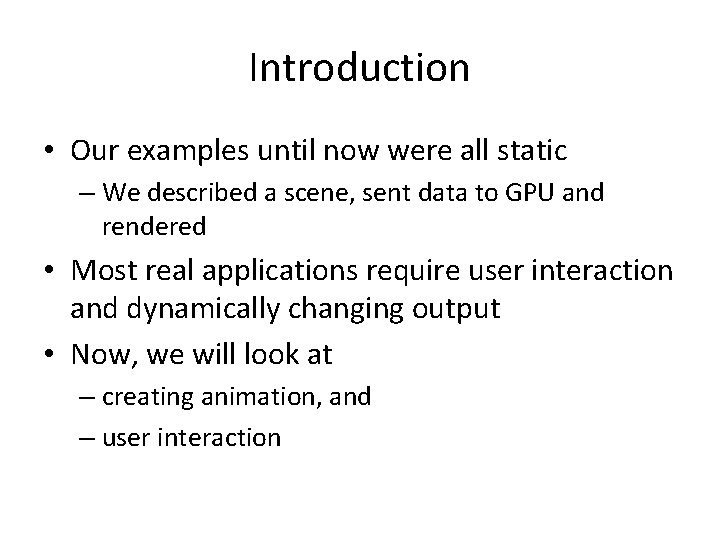 Introduction • Our examples until now were all static – We described a scene,