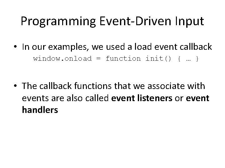 Programming Event-Driven Input • In our examples, we used a load event callback window.