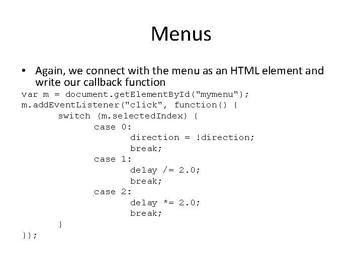 Menus • Again, we connect with the menu as an HTML element and write