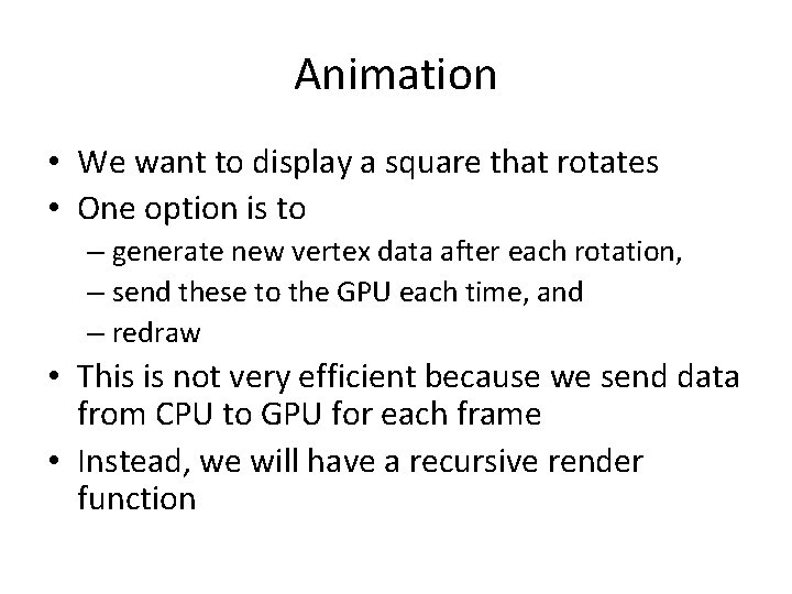 Animation • We want to display a square that rotates • One option is