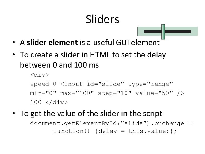 Sliders • A slider element is a useful GUI element • To create a