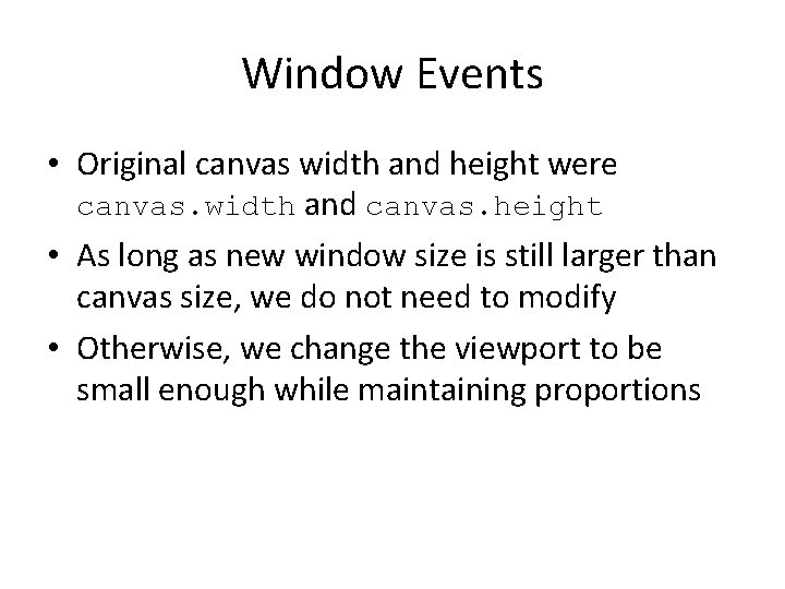 Window Events • Original canvas width and height were canvas. width and canvas. height