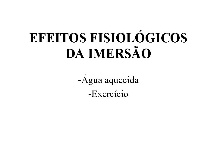 EFEITOS FISIOLÓGICOS DA IMERSÃO -Água aquecida -Exercício 