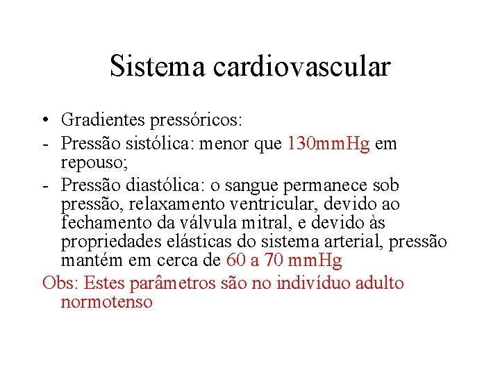 Sistema cardiovascular • Gradientes pressóricos: - Pressão sistólica: menor que 130 mm. Hg em