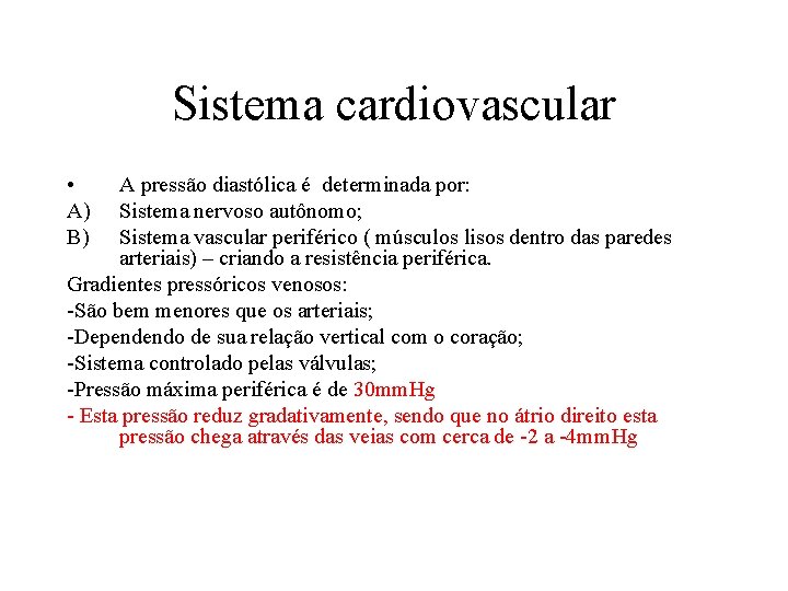 Sistema cardiovascular • A) B) A pressão diastólica é determinada por: Sistema nervoso autônomo;