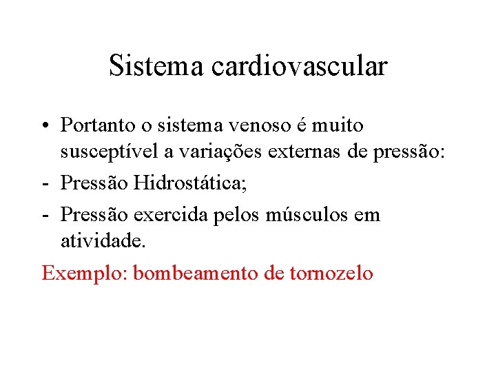 Sistema cardiovascular • Portanto o sistema venoso é muito susceptível a variações externas de