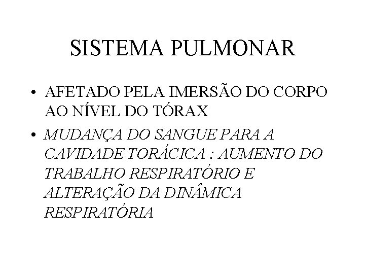 SISTEMA PULMONAR • AFETADO PELA IMERSÃO DO CORPO AO NÍVEL DO TÓRAX • MUDANÇA