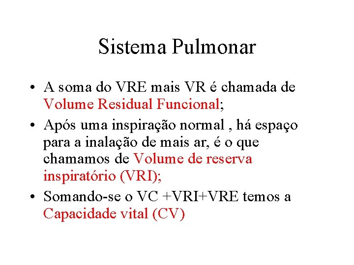 Sistema Pulmonar • A soma do VRE mais VR é chamada de Volume Residual