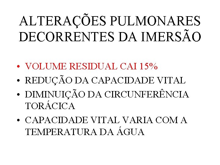 ALTERAÇÕES PULMONARES DECORRENTES DA IMERSÃO • VOLUME RESIDUAL CAI 15% • REDUÇÃO DA CAPACIDADE