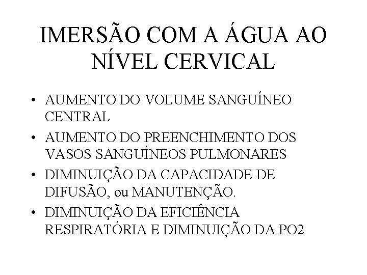 IMERSÃO COM A ÁGUA AO NÍVEL CERVICAL • AUMENTO DO VOLUME SANGUÍNEO CENTRAL •