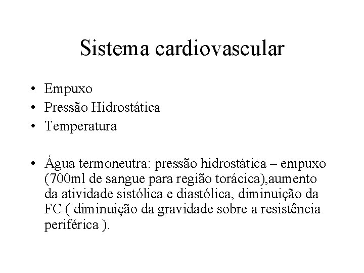 Sistema cardiovascular • Empuxo • Pressão Hidrostática • Temperatura • Água termoneutra: pressão hidrostática