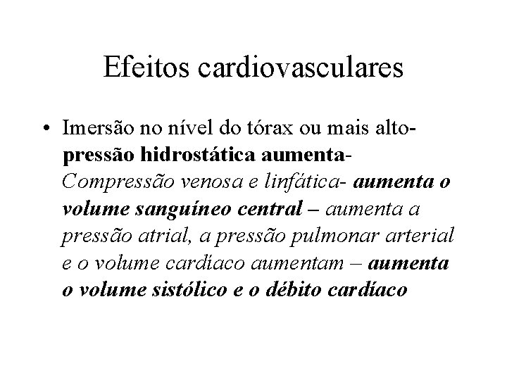 Efeitos cardiovasculares • Imersão no nível do tórax ou mais altopressão hidrostática aumenta. Compressão