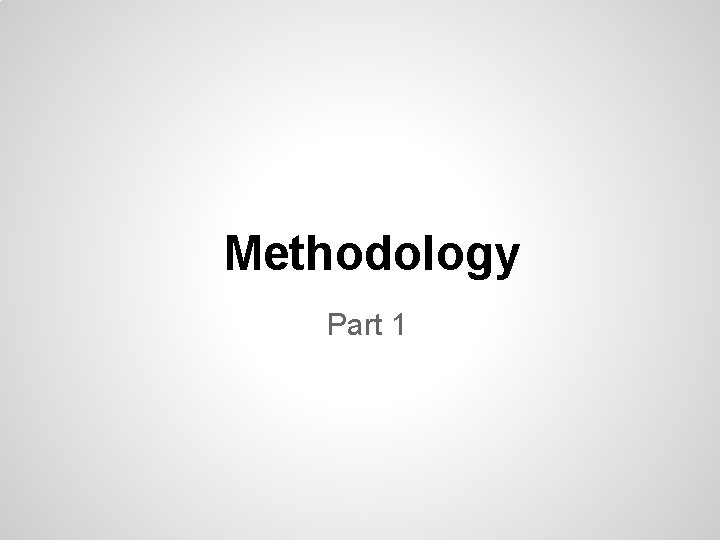Methodology Part 1 