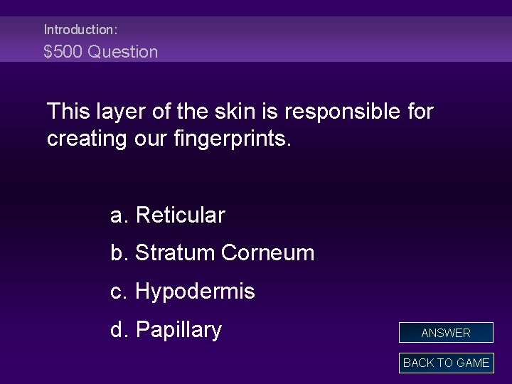 Introduction: $500 Question This layer of the skin is responsible for creating our fingerprints.