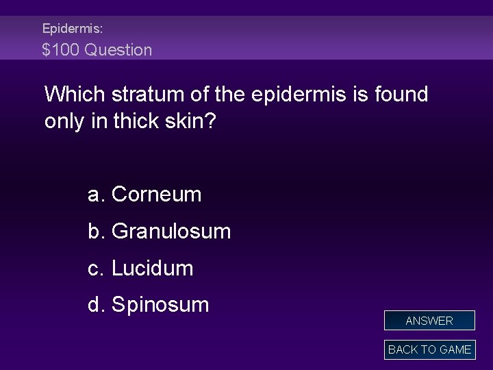 Epidermis: $100 Question Which stratum of the epidermis is found only in thick skin?