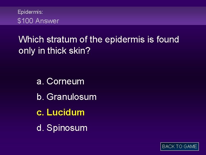 Epidermis: $100 Answer Which stratum of the epidermis is found only in thick skin?