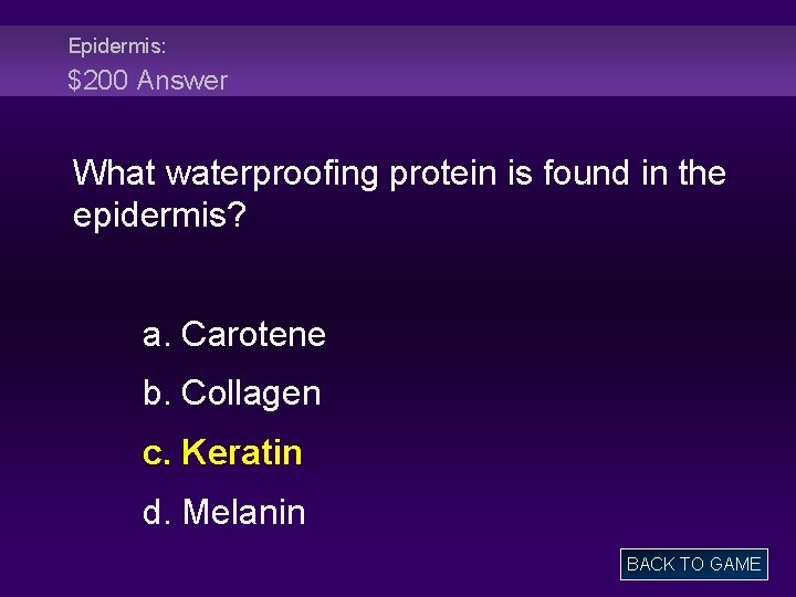 Epidermis: $200 Answer What waterproofing protein is found in the epidermis? a. Carotene b.