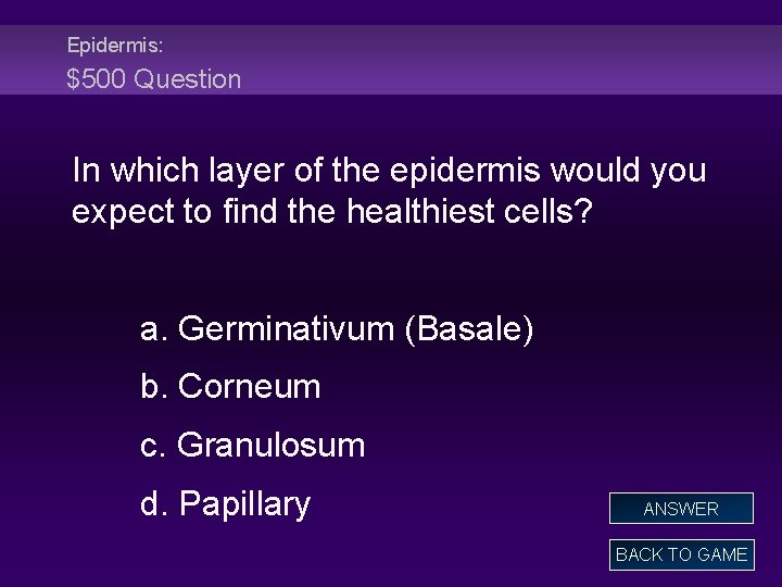 Epidermis: $500 Question In which layer of the epidermis would you expect to find