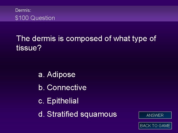 Dermis: $100 Question The dermis is composed of what type of tissue? a. Adipose