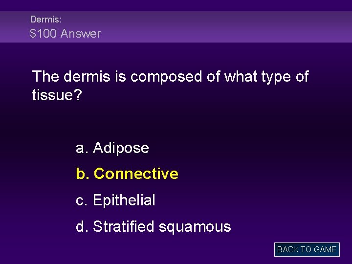 Dermis: $100 Answer The dermis is composed of what type of tissue? a. Adipose