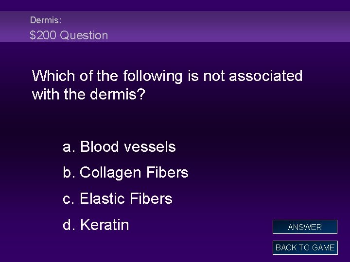 Dermis: $200 Question Which of the following is not associated with the dermis? a.