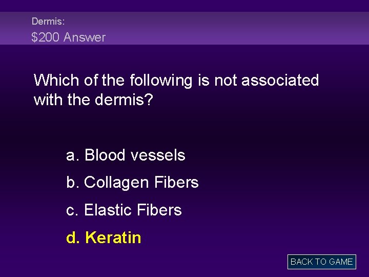 Dermis: $200 Answer Which of the following is not associated with the dermis? a.