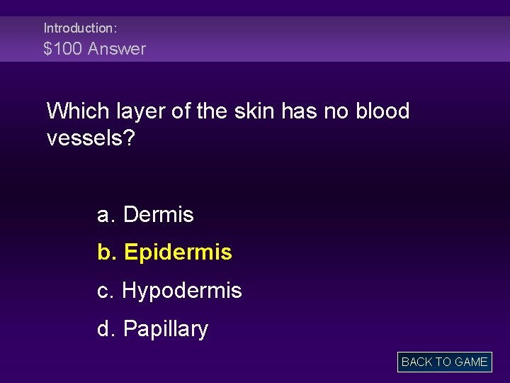 Introduction: $100 Answer Which layer of the skin has no blood vessels? a. Dermis