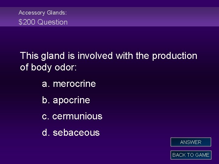 Accessory Glands: $200 Question This gland is involved with the production of body odor: