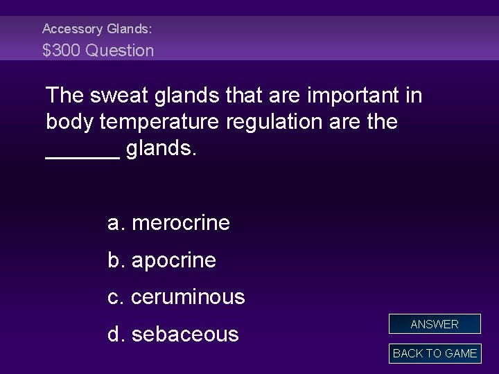 Accessory Glands: $300 Question The sweat glands that are important in body temperature regulation