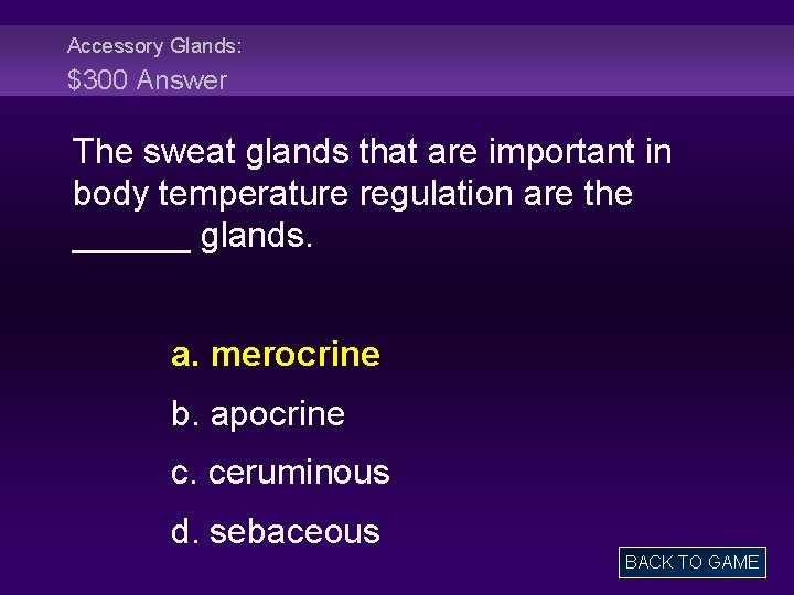 Accessory Glands: $300 Answer The sweat glands that are important in body temperature regulation