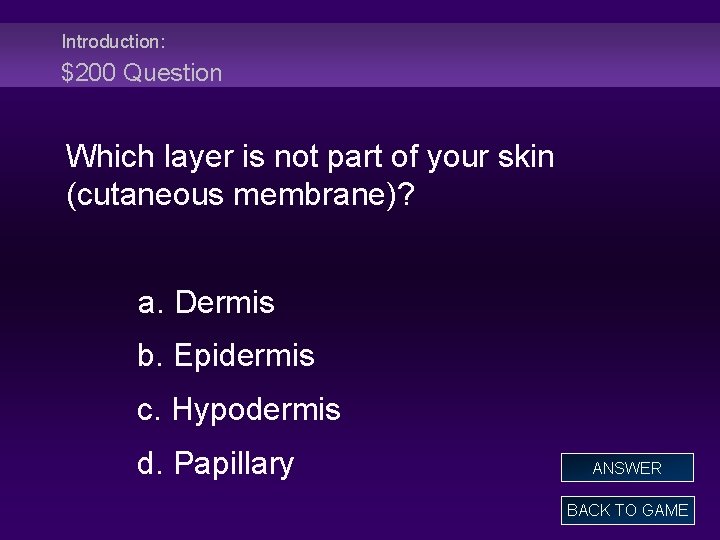 Introduction: $200 Question Which layer is not part of your skin (cutaneous membrane)? a.