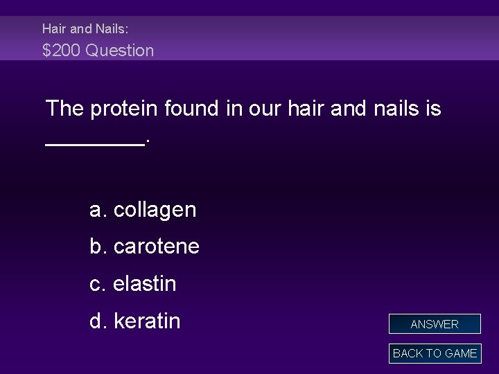 Hair and Nails: $200 Question The protein found in our hair and nails is