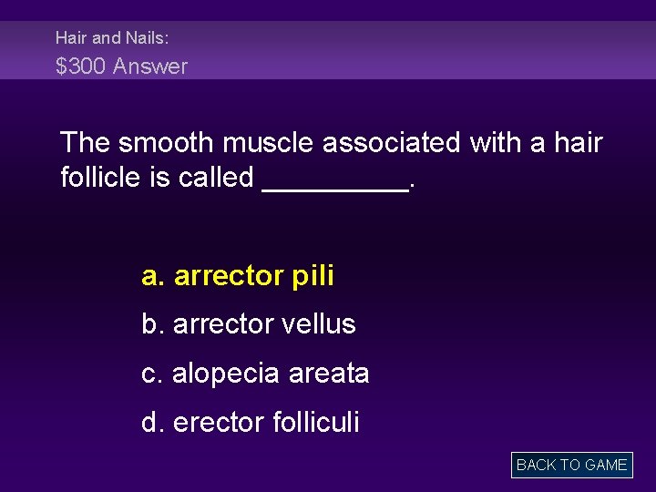 Hair and Nails: $300 Answer The smooth muscle associated with a hair follicle is