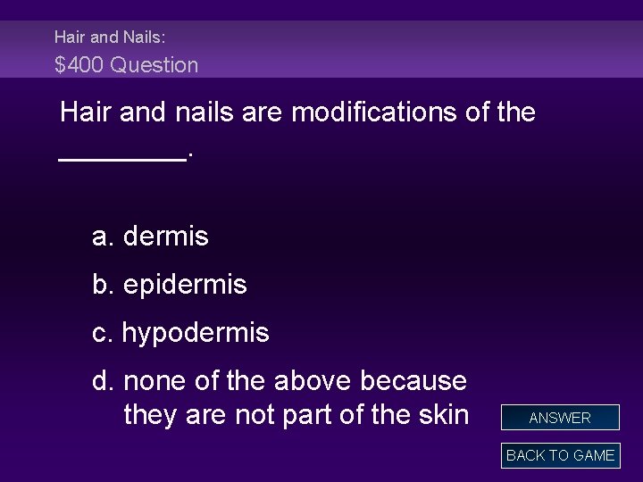 Hair and Nails: $400 Question Hair and nails are modifications of the ____. a.