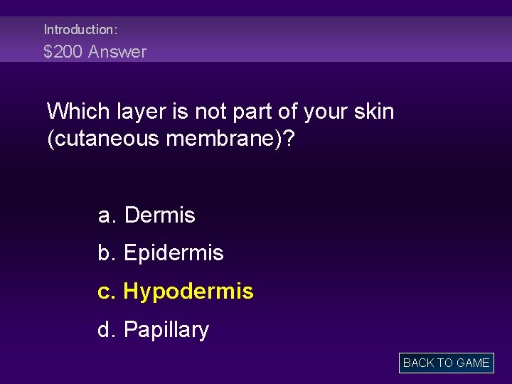 Introduction: $200 Answer Which layer is not part of your skin (cutaneous membrane)? a.