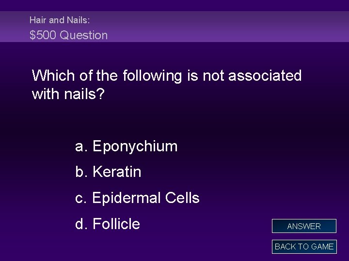 Hair and Nails: $500 Question Which of the following is not associated with nails?